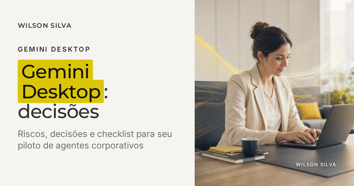Gemini Desktop: o que líderes devem decidir sobre agentes no desktop